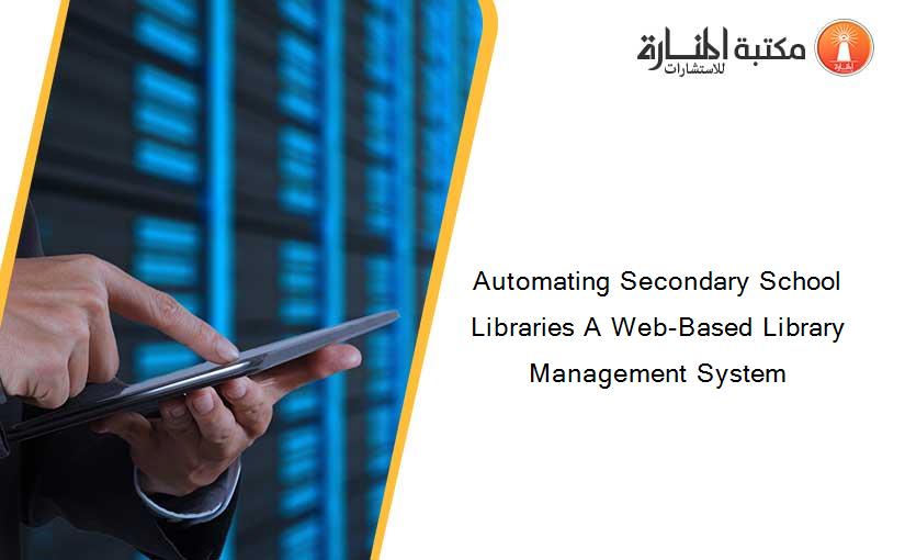 Automating Secondary School Libraries A Web-Based Library Management System