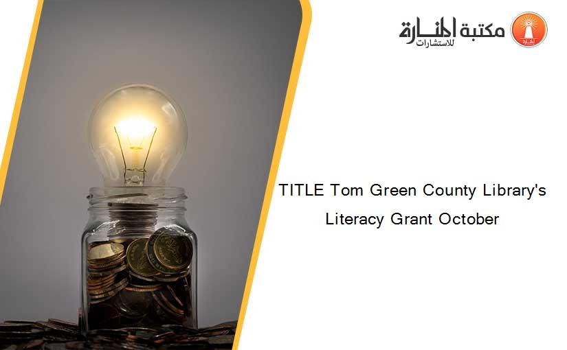 TITLE Tom Green County Library's Literacy Grant October