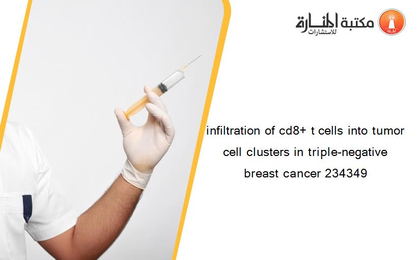 infiltration of cd8+ t cells into tumor cell clusters in triple-negative breast cancer 234349