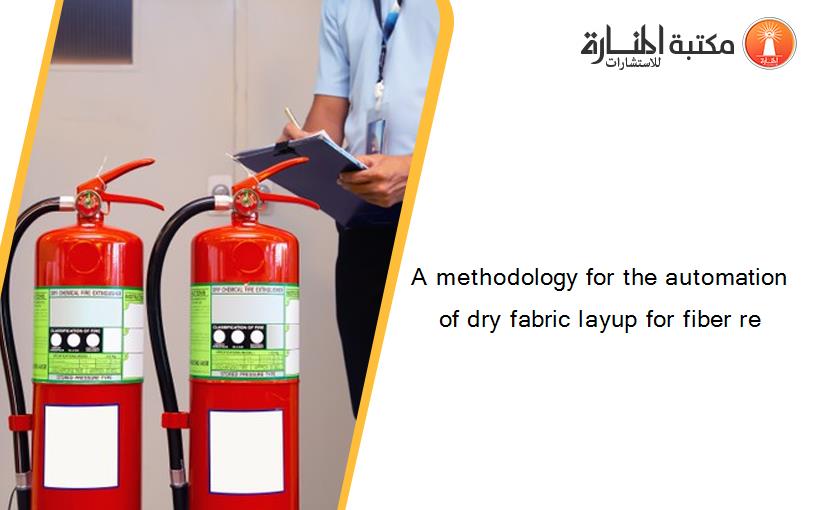 A methodology for the automation of dry fabric layup for fiber re
