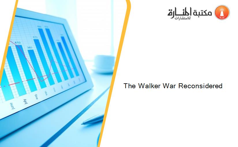 The Walker War Reconsidered