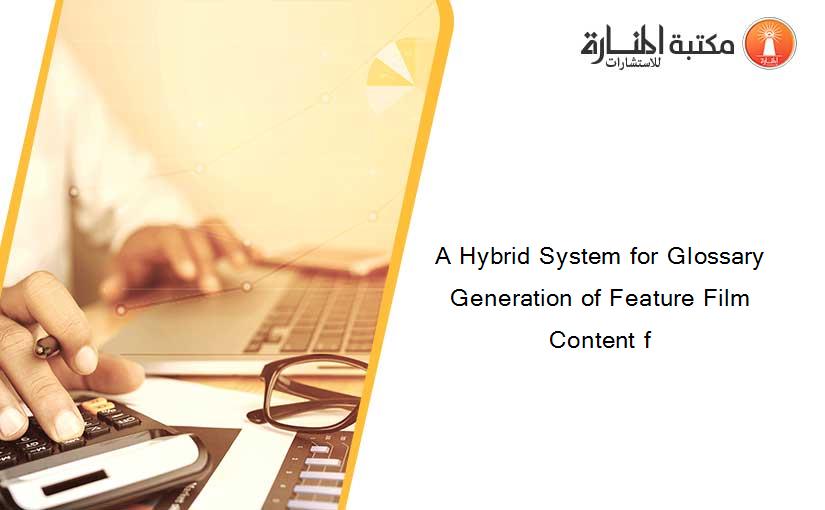 A Hybrid System for Glossary Generation of Feature Film Content f