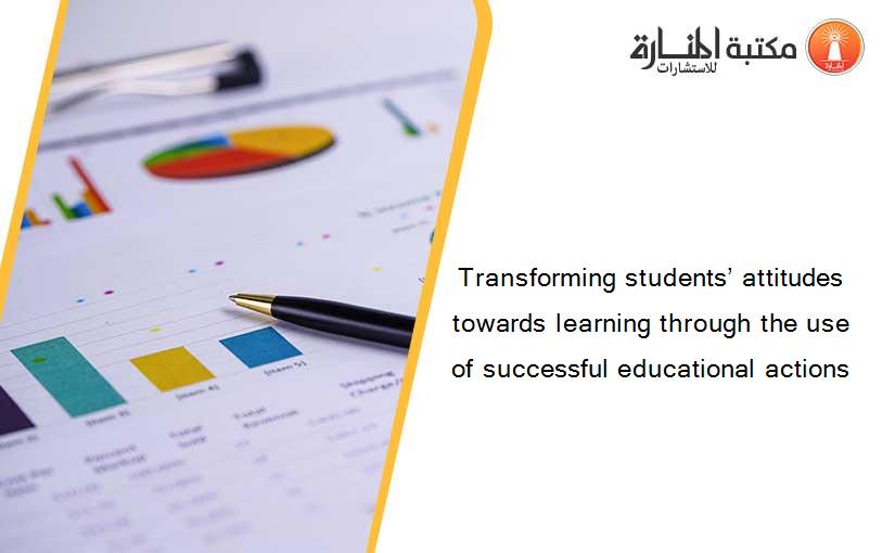 Transforming students’ attitudes towards learning through the use of successful educational actions