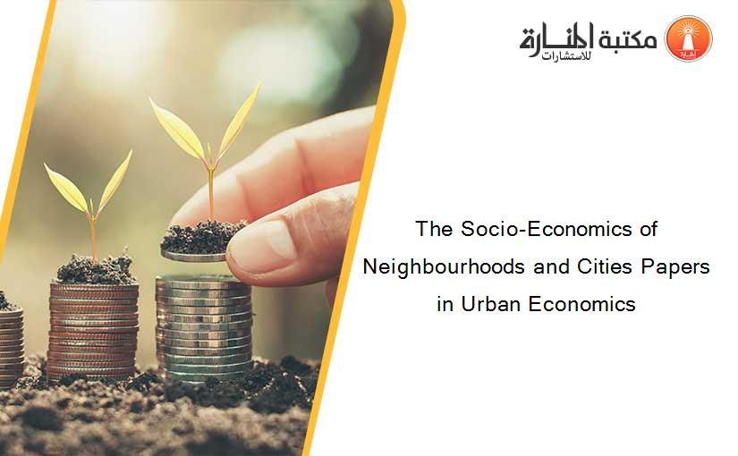 The Socio-Economics of Neighbourhoods and Cities Papers in Urban Economics