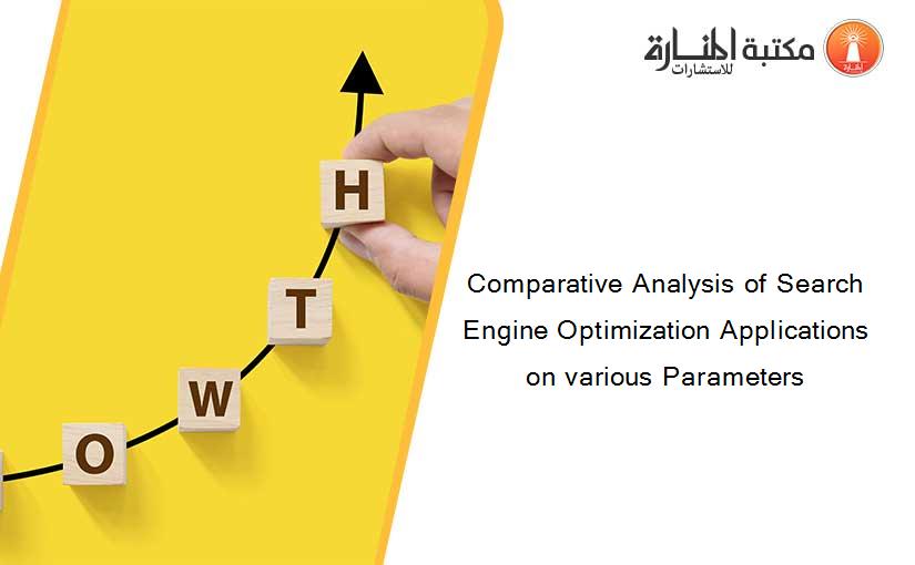 Comparative Analysis of Search Engine Optimization Applications on various Parameters