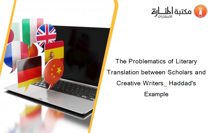 The Problematics of Literary Translation between Scholars and Creative Writers_ Haddad's Example