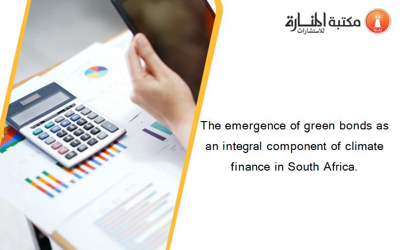 The emergence of green bonds as an integral component of climate finance in South Africa.