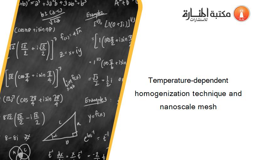 Temperature-dependent homogenization technique and nanoscale mesh