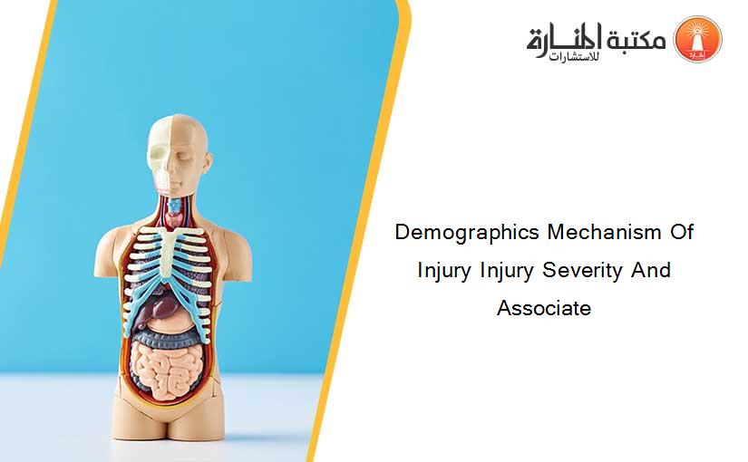 Demographics Mechanism Of Injury Injury Severity And Associate