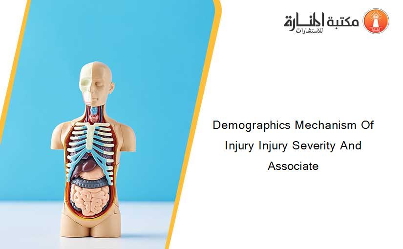 Demographics Mechanism Of Injury Injury Severity And Associate