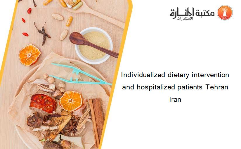 Individualized dietary intervention and hospitalized patients Tehran Iran