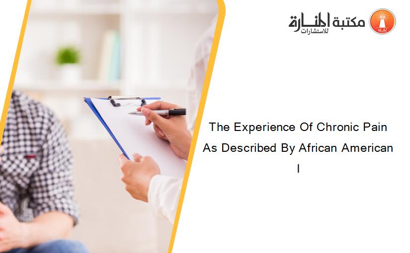 The Experience Of Chronic Pain As Described By African American I