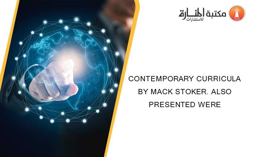 CONTEMPORARY CURRICULA BY MACK STOKER. ALSO PRESENTED WERE