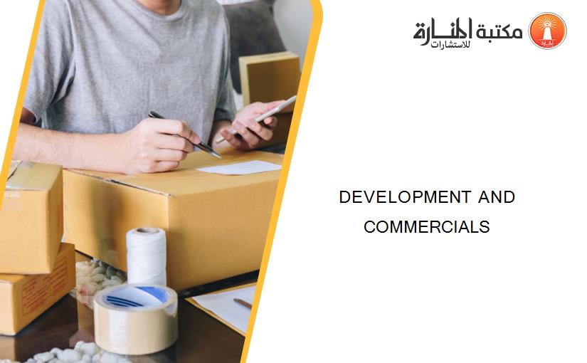 DEVELOPMENT AND COMMERCIALS