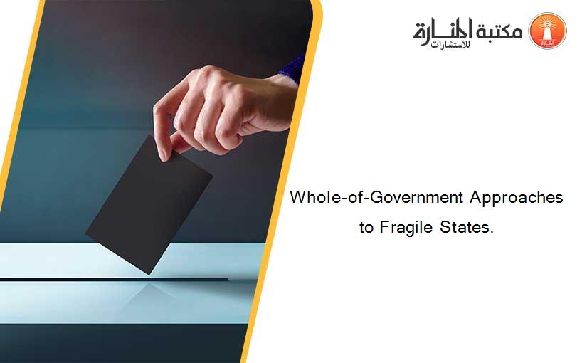 Whole-of-Government Approaches to Fragile States.