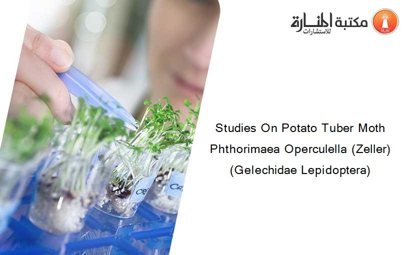 Studies On Potato Tuber Moth Phthorimaea Operculella (Zeller) (Gelechidae Lepidoptera)