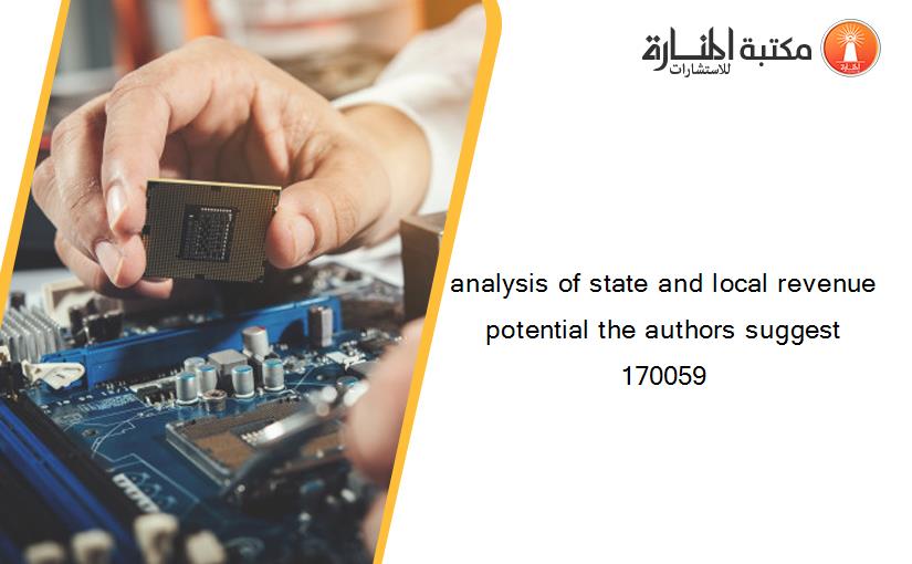 analysis of state and local revenue potential the authors suggest 170059