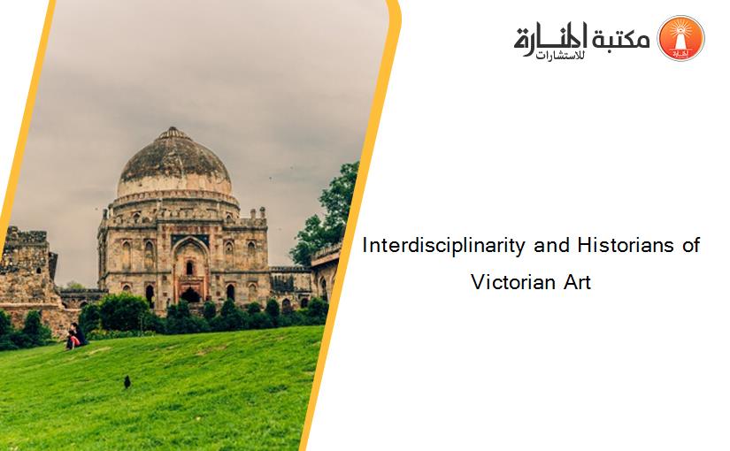 Interdisciplinarity and Historians of Victorian Art