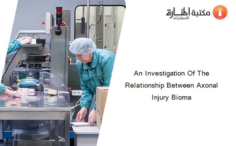 An Investigation Of The Relationship Between Axonal Injury Bioma
