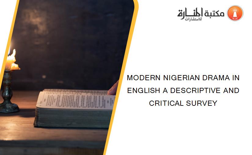 MODERN NIGERIAN DRAMA IN ENGLISH A DESCRIPTIVE AND CRITICAL SURVEY