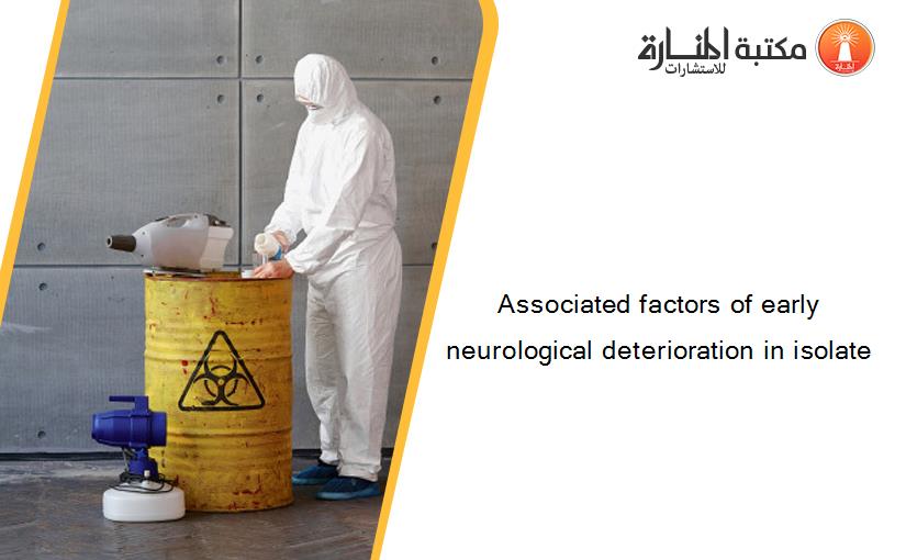 Associated factors of early neurological deterioration in isolate