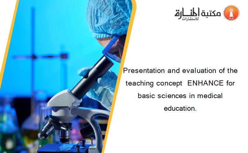 Presentation and evaluation of the teaching concept  ENHANCE for basic sciences in medical education.