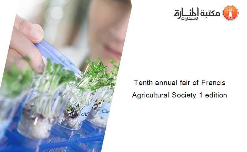 Tenth annual fair of Francis Agricultural Society 1 edition