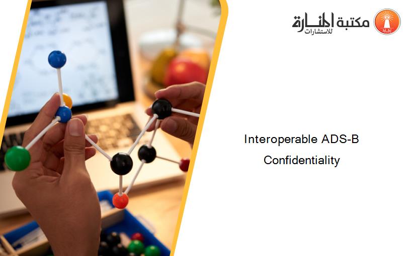 Interoperable ADS-B Confidentiality