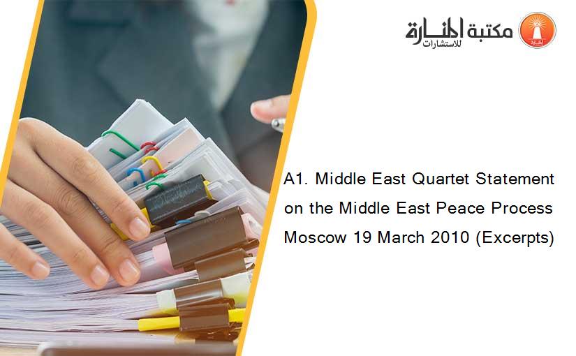 A1. Middle East Quartet Statement on the Middle East Peace Process Moscow 19 March 2010 (Excerpts)