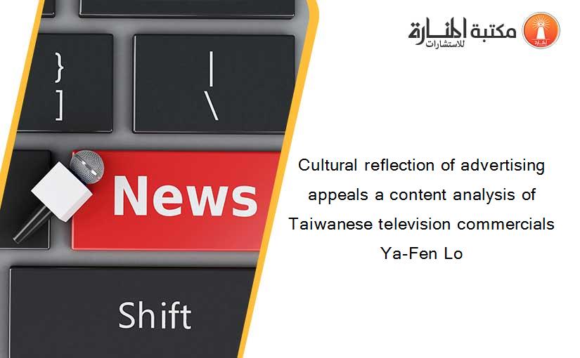 Cultural reflection of advertising appeals a content analysis of Taiwanese television commercials Ya-Fen Lo