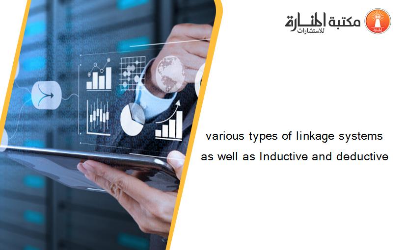 various types of linkage systems as well as Inductive and deductive