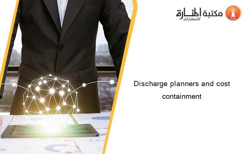 Discharge planners and cost containment
