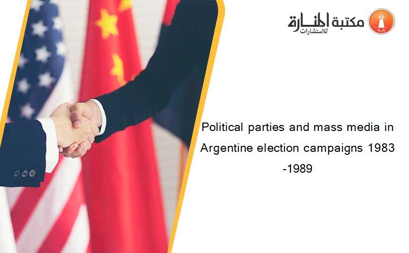 Political parties and mass media in Argentine election campaigns 1983-1989