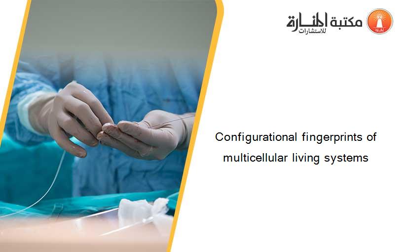 Configurational fingerprints of multicellular living systems