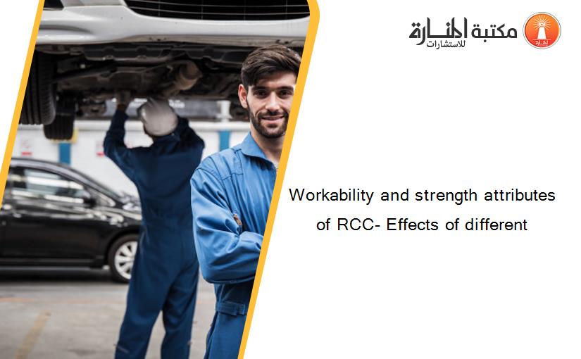 Workability and strength attributes of RCC- Effects of different