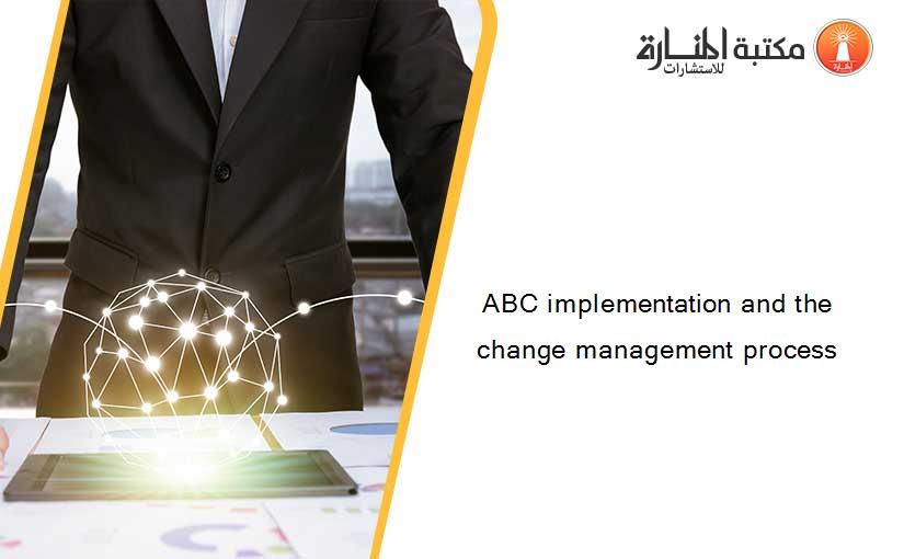ABC implementation and the change management process