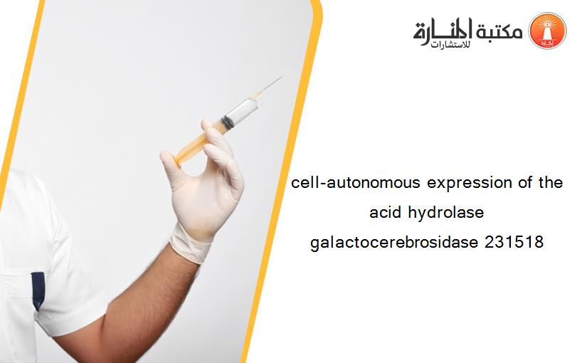 cell-autonomous expression of the acid hydrolase galactocerebrosidase 231518