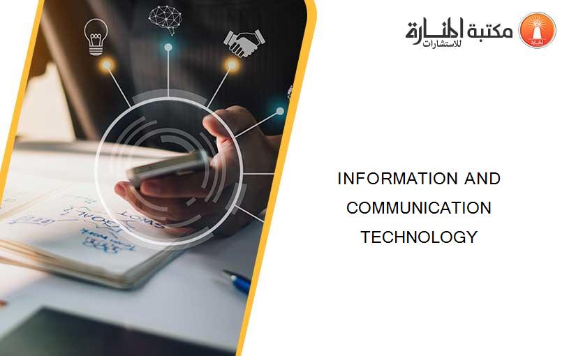 INFORMATION AND COMMUNICATION TECHNOLOGY