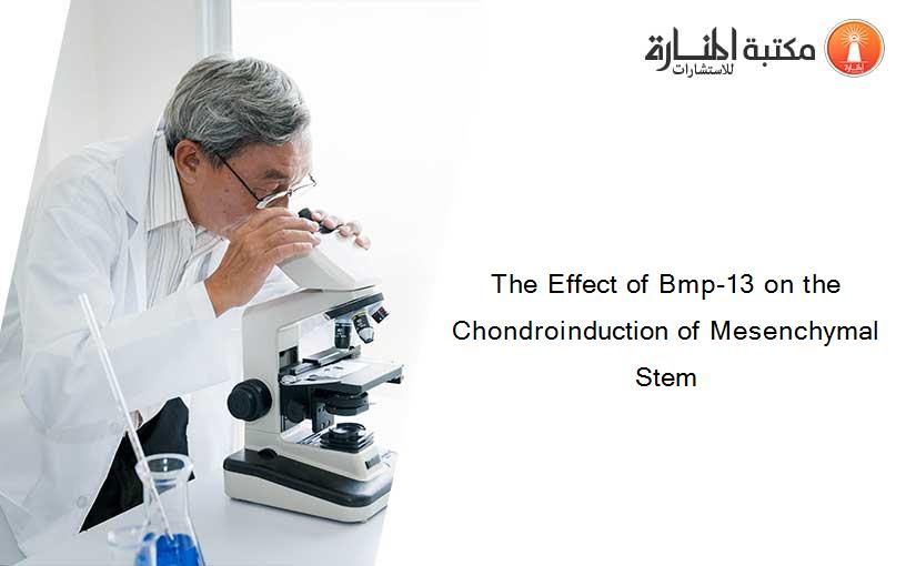 The Effect of Bmp-13 on the Chondroinduction of Mesenchymal Stem