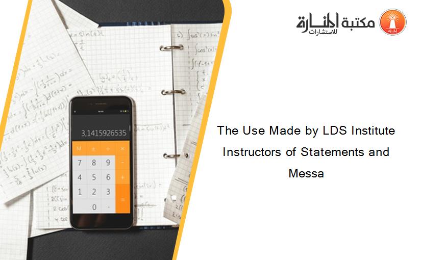 The Use Made by LDS Institute Instructors of Statements and Messa