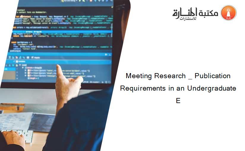 Meeting Research _ Publication Requirements in an Undergraduate E