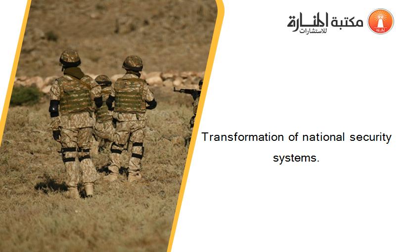 Transformation of national security systems.