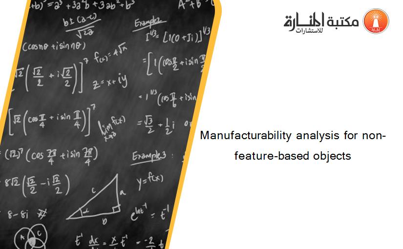 Manufacturability analysis for non-feature-based objects