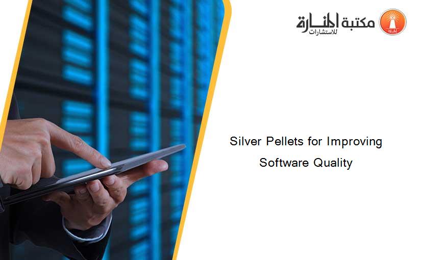 Silver Pellets for Improving Software Quality