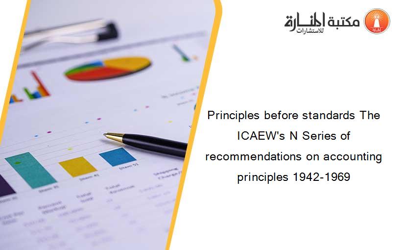 Principles before standards The ICAEW's N Series of recommendations on accounting principles 1942-1969