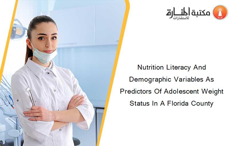 Nutrition Literacy And Demographic Variables As Predictors Of Adolescent Weight Status In A Florida County