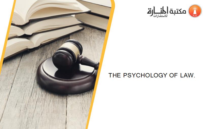 THE PSYCHOLOGY OF LAW.