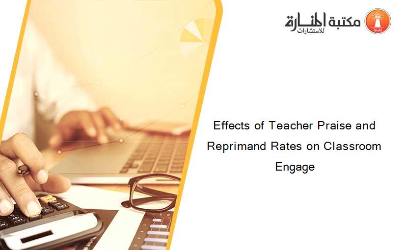 Effects of Teacher Praise and Reprimand Rates on Classroom Engage