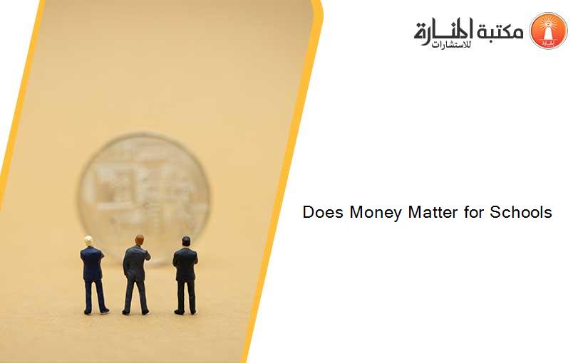 Does Money Matter for Schools