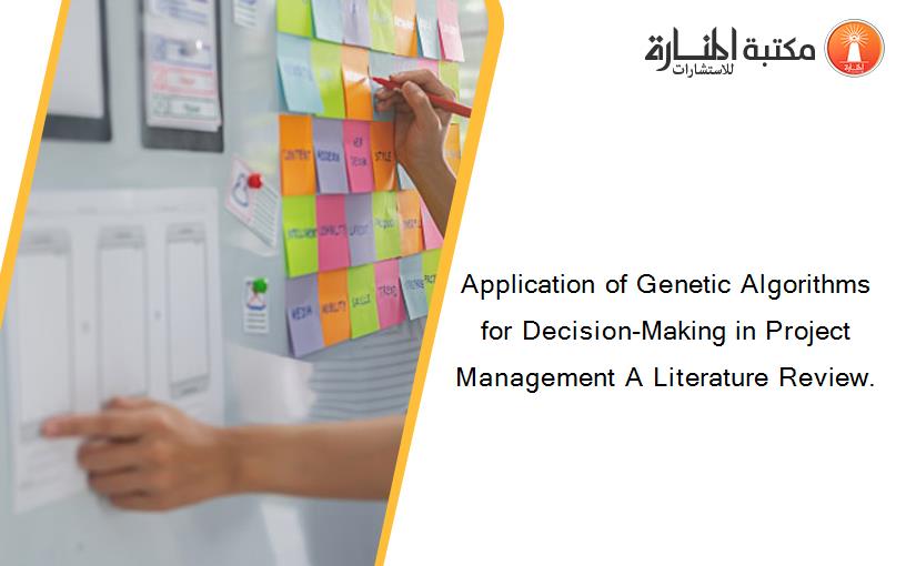 Application of Genetic Algorithms for Decision-Making in Project Management A Literature Review.